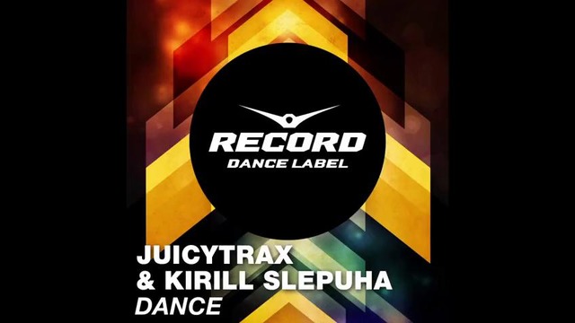JuicyTrax & Kirill Slepuha-Dance (Record Dance Label)