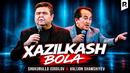 Shukurullo Isroilov & Valijon Shamshiyev – Xazilkash bola