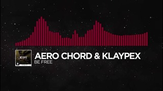 (Trap) Aero Chord & Klaypex – Be Free (Monstercat Release)