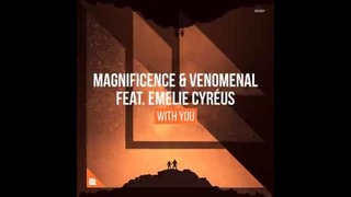 Magnificence & Venomenal feat. Emelie Cyréus – With You