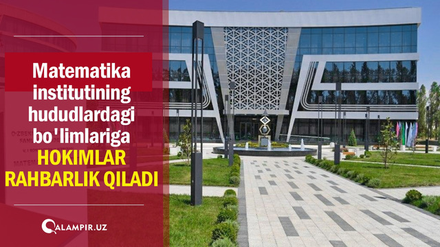 Matematika institutining hududlardagi bo’limlariga hokimlar rahbarlik qiladi