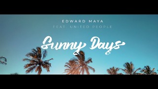 Edward Maya feat. UNITED PEOPLE – Sunny Days (Official Single 2019!)