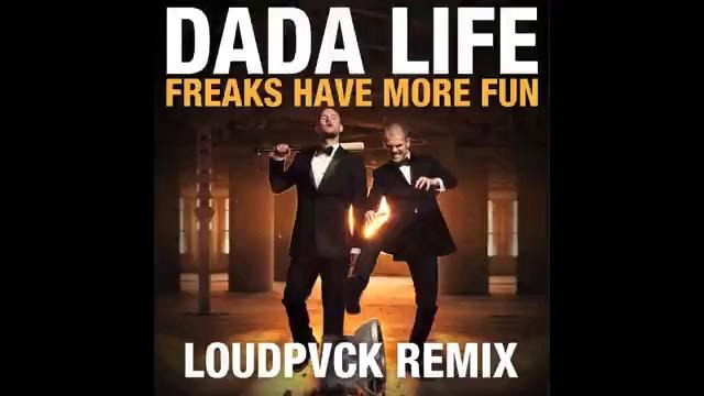 Dada Life – Freaks Have More Fun (LOUDPVCK Remix)