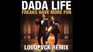 Dada Life – Freaks Have More Fun (LOUDPVCK Remix)