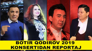 Botir Qodirov 2019 konsertidan videoreportaj SHogirtlar bilan jonlik ijro