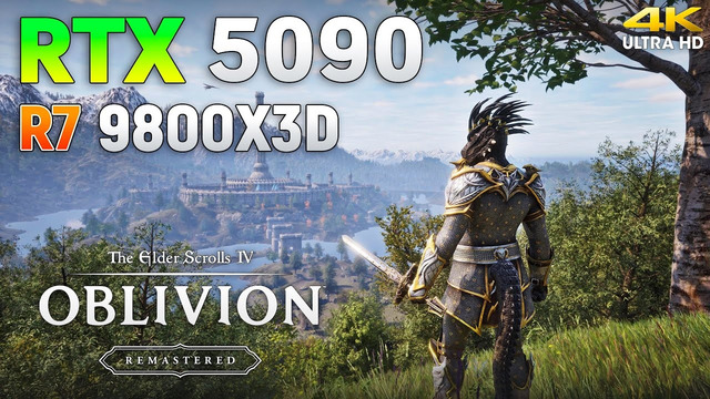 The Elder Scrolls IV: Oblivion Remastered – RTX 5090 32GB + Ryzen 7 9800X3D | 4K