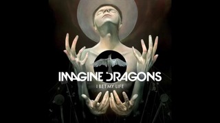 Imagine Dragons – I Bet My Life