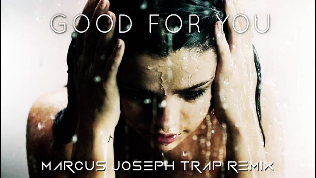 Selena Gomez – Good For You (Marcus Joseph Trap Remix)