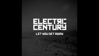 Electric Century – Let You Get Away (Official Audio) Lyrics in Description