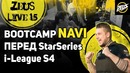 Zeus live #15 – bootcamp navi перед starladder