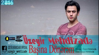 Uzeyir Mehdizade – Basina Donerem ( 2016 Audio )