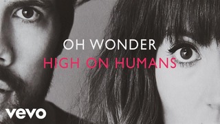 Oh Wonder – High On Humans (Official Video 2017!)