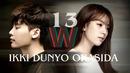 W: Ikki Dunyo Orasida 13