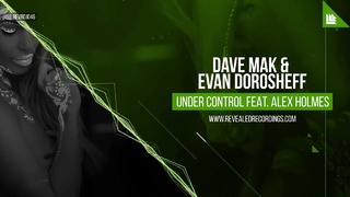 Dave Mak & Evan Dorosheff feat. Alex Holmes – Under Control