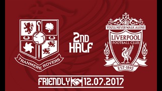 Tranmere v Liverpool 2nd Half Preseason Friendly 12/07/2017