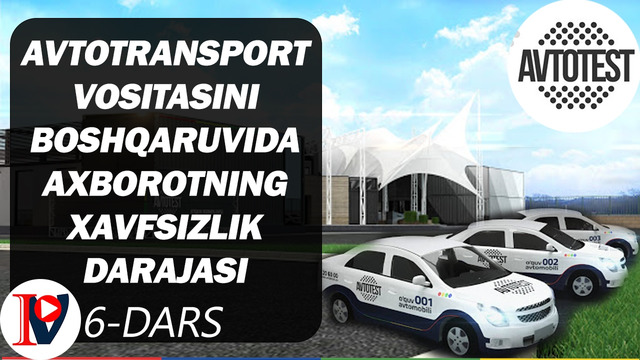 Avtotransport vositasini boshqaruvida axborotning xavfsizlik darajasi (6-dars)
