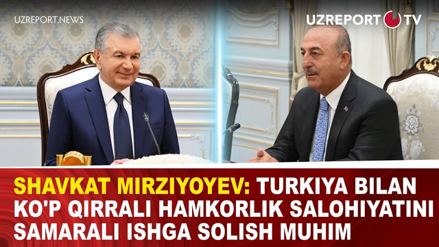 Shavkat Mirziyoyev: Turkiya bilan ko’p qirrali hamkorlik salohiyatini samarali ishga solish muhim