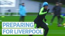 Preparing For Liverpool | Training | City v Liverpool