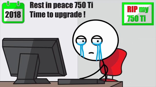 GTX 750 Ti in 2018 (What it feels like?)