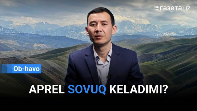 O‘zbekistonda aprelda ob-havo qanday bo‘ladi? | Gazeta.uz