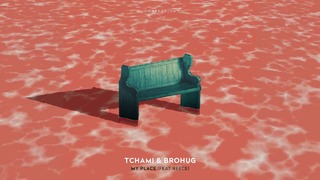 Tchami x Brohug Feat. Reece – My Place