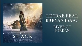 Lecrae Feat. Breyan Isaac – “River of Jordan” (OST Хижина)