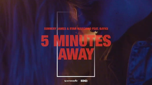 Sunnery James & Ryan Marciano feat. Bayku – 5 Minutes Away