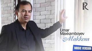 Umar Maxkamboyev – Makkora | Умар Махкамбоев – Маккора (music version)