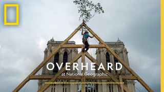 Resurrecting Notre-Dame de Paris | Podcast | Overheard at National Geographic