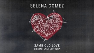 Selena Gomez – Same Old Love – Remix (Audio) ft. Fetty Wap