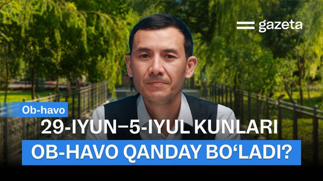 O‘zbekistonda 29-iyun−5-iyul kunlari ob-havo qanday bo‘ladi? | GAZETA