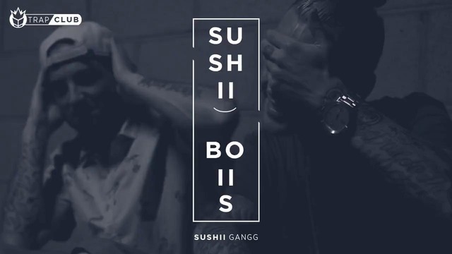 Sushii Boiis – Sushii Gangg