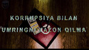Korrupsiya bilan umringni xazon qilma