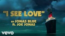 Jonas Blue – I See Love Ft. Joe Jonas (From Hotel Transylvania 3)