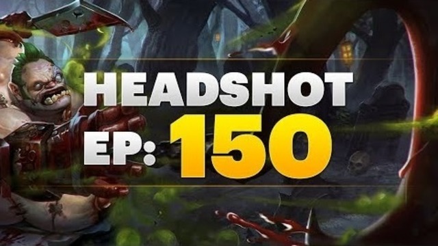 Dota 2 Headshot – Ep. 150