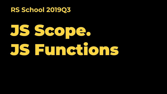 Lecture 25.10.2019 JS Scope && JS Functions