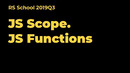 Lecture 25.10.2019 JS Scope && JS Functions
