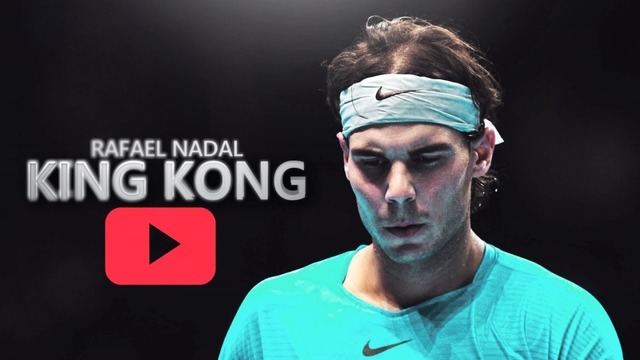 Rafael Nadal – King Kong