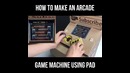 How to make an arcade game machine using pad