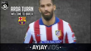 Arda Turan Season Review Welcome to FC Barcelona HD 2014-2015