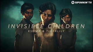 KSHMR & Tigerlily – Invisible Children