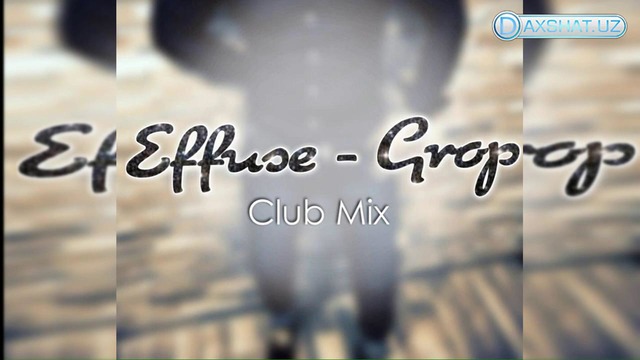 Effuse – Grop (Club Mix) [www.daxshat.uz]
