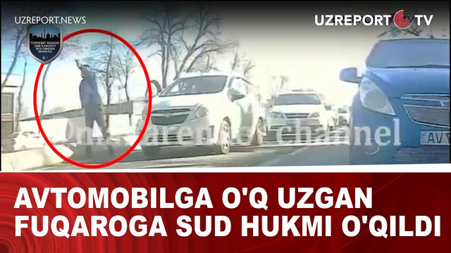 Avtomobilga o’q uzgan fuqaroga sud hukmi o’qildi