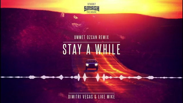 Dimitri Vegas & Like Mike – Stay A While (Ummet Ozcan Remix)