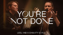 Leeland & Charity Gayle – You’re Not Done (Official Music Video)