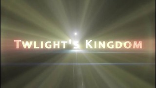Twlight’s Kingdom (Theatrical Trailer)