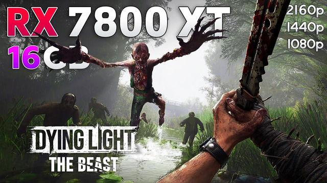 Dying Light The Beast: RX 7800 XT 16GB | 1080p | 1440p | 4K