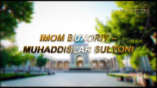 Imom Buxoriy – Muhaddislar sultoni