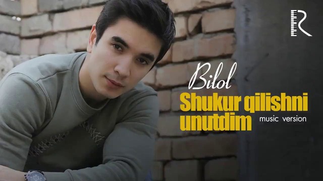Bilol – Shukur qilishni unutdim (music version 2018)
