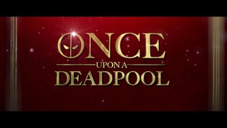 Once Upon A Deadpool Official Trailer